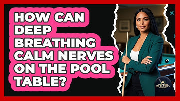 How Can Deep Breathing Calm Nerves On The Pool Table?
