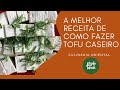 A MELHOR RECEITA DE COMO FAZER TOFU CASEIRO - CULINÁRIA ORIENTAL, JAPONESA