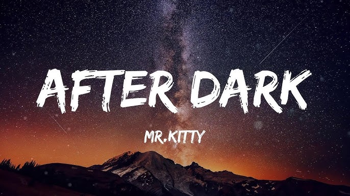 AFTER DARK LYRICS by MR.KITTY: I see you You