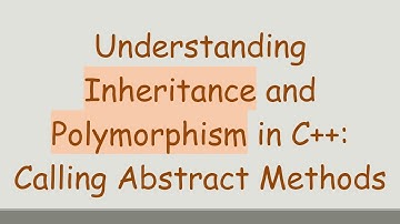 Understanding Inheritance and Polymorphism in C+ + : Calling Abstract Methods