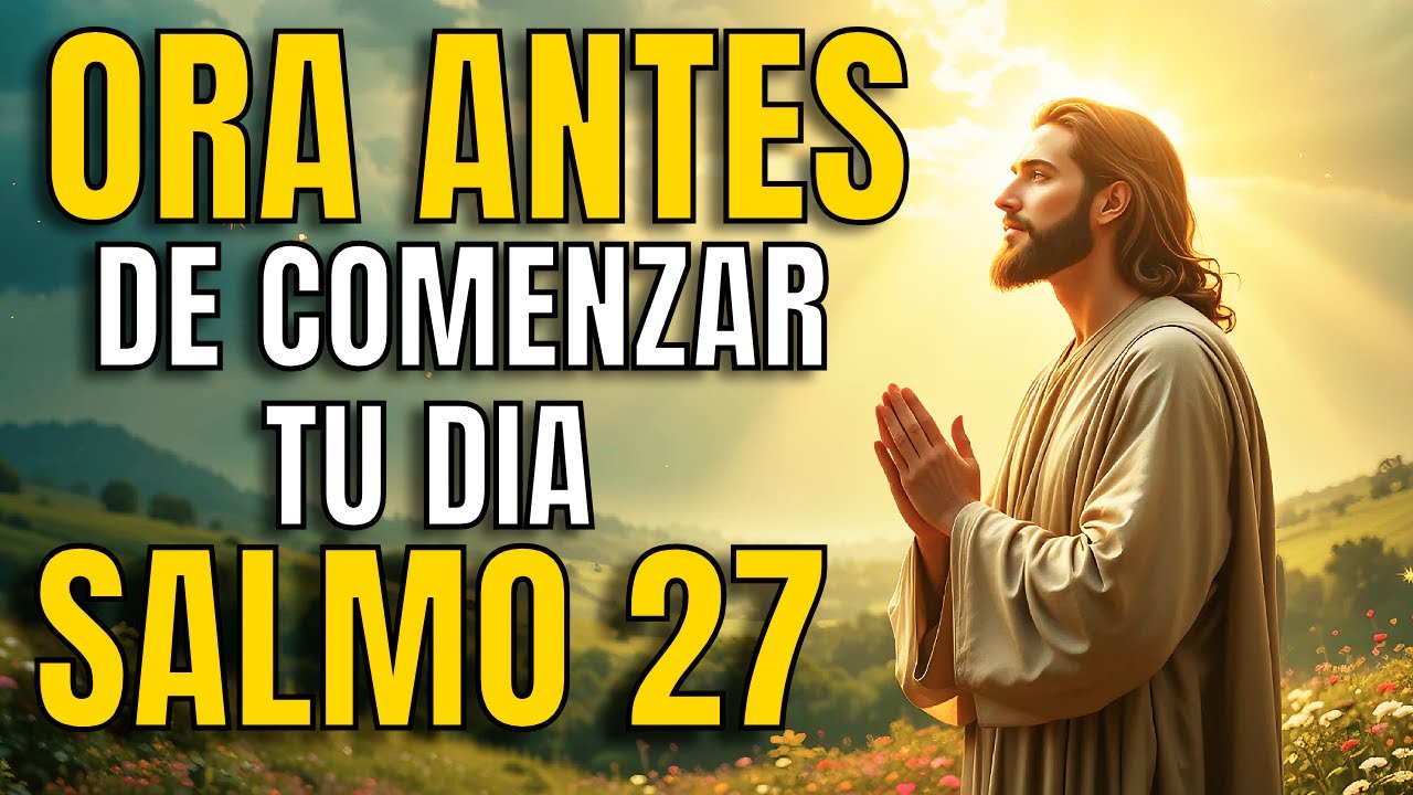 Oración de la Mañana con el SALMO 27 | Recibe Fortaleza, Protección en ...