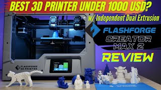 Creator Max 2 Review - FlashForge&#39;s IDEX 3D Printer