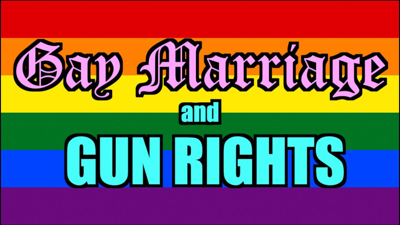 Gay Marriage & Gun Rights YouTube