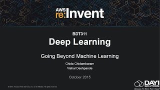 AWS re:Invent 2015 | (BDT311) Deep Learning: Going Beyond Machine Learning