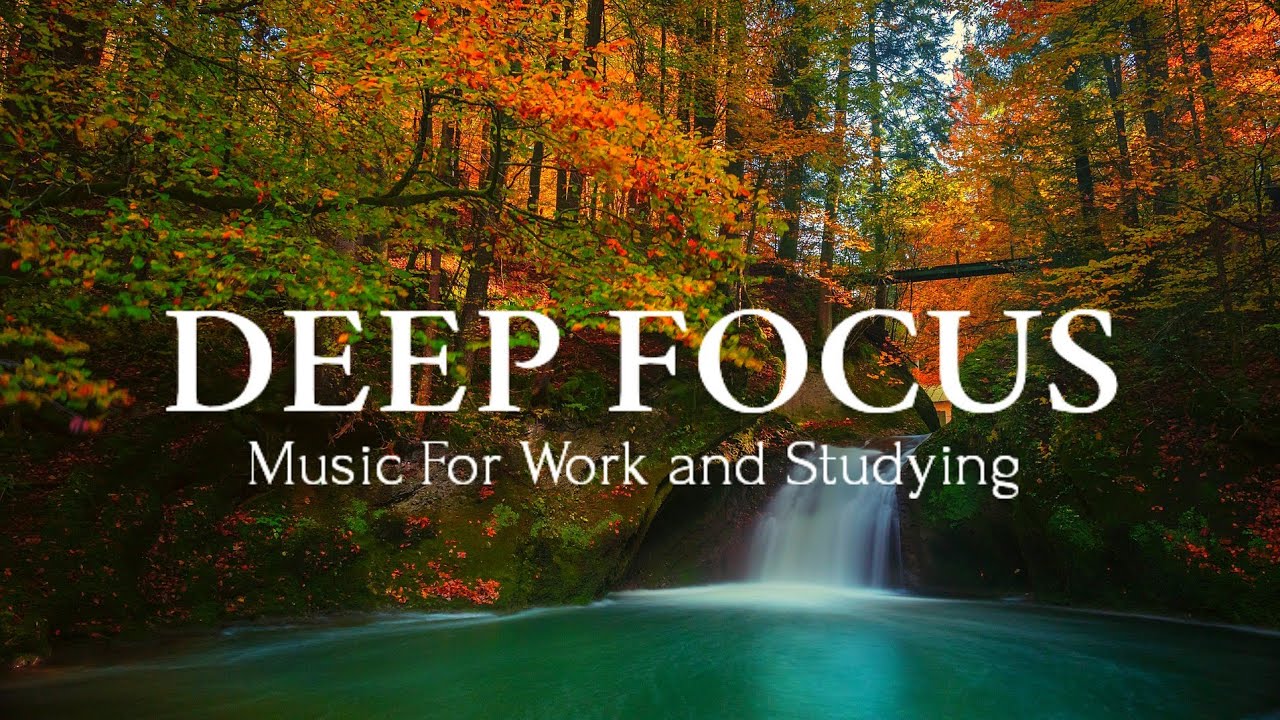 Deep Focus Music To Improve Concentration - Perfect Background Study & Work Music to Concentrate