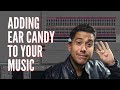 Adding Ear Candy To Your Music