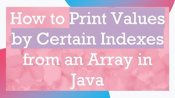 How to Print Values by Certain Indexes from an Array in Java