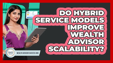 Do Hybrid Service Models Improve Wealth Advisor Scalability? - Wealth Advisor Success Hub