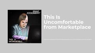 This Is Uncomfortable from Marketplace - Snap Judgment