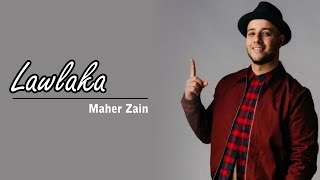 Lawlaka - Maher Zain  [ Lirik & Terjemah ]