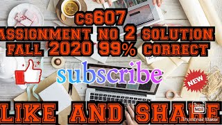 cs607 assignment no 2 solution fall 2020 99% correct