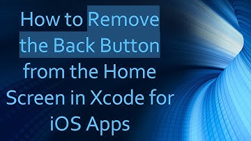 How to Remove the Back Button from the Home Screen in Xcode for iOS Apps