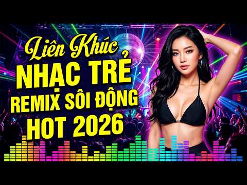 LK Nhạc Trẻ Remix Sôi Động Quá Hay – DJ Club Bass Căng Drop Cháy Quẩy Quá Đã – Video Gái Xinh