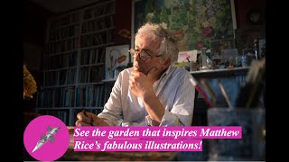 See the garden that inspires Matthew Rice’s fabulous illustrations!