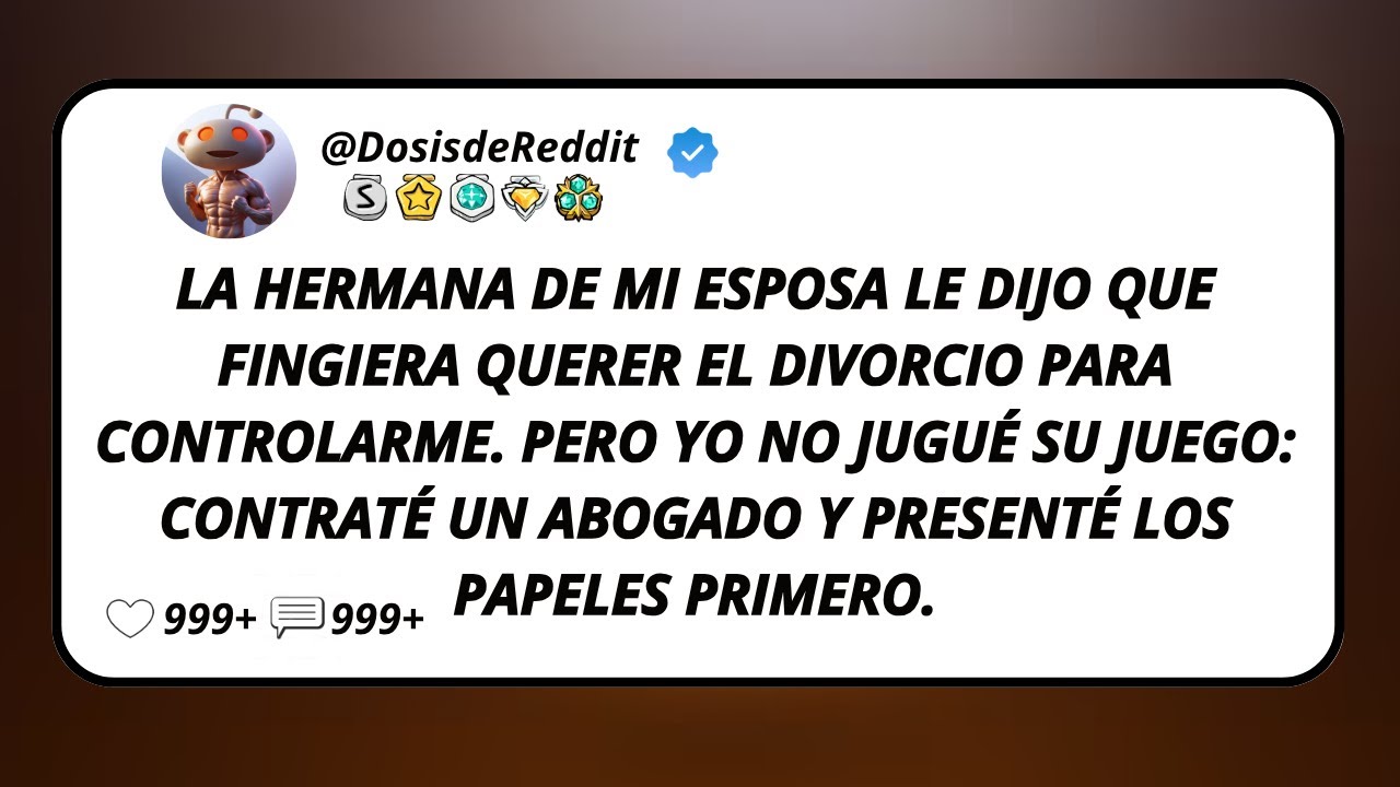 La Hermana De Mi Esposa Le Dijo Que Fingiera Querer El Divorcio Para Controlarme. Pero Yo No...