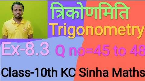 Class-10th , trigonometry, ex-8.3 ka question-45 to 48 , DR KC SINHA STUDENTS FRIENDS Maths