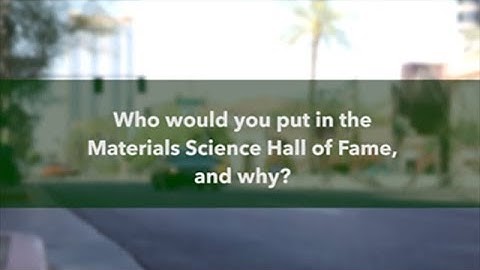 Who would you put in the Materials Science Hall of Fame & Why?