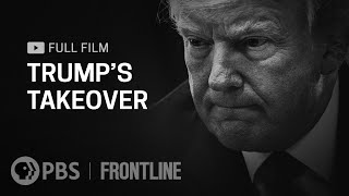 Trump's Takeover (full documentary) | FRONTLINE