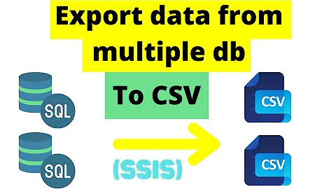100 Export data from multiple databases to CSV files using SSIS