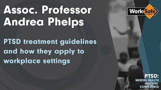 Assoc. Prof. Andrea Phelps - PTSD treatment guidelines and how they apply to workplace settings