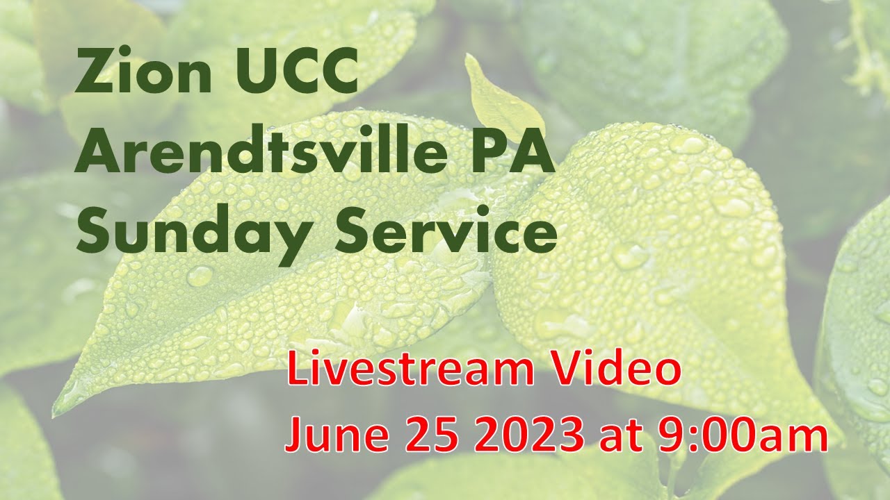 Zion UCC Arendtsville PA Sunday Service LIVESTREAM June 25 2023 YouTube