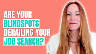 Don’t Let Your Blind Spots Derail Your Job Search
