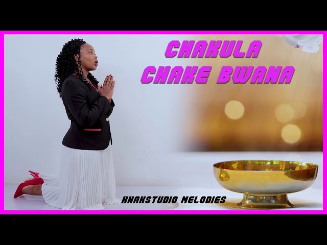 CHAKULA CHAKE BWANA BY KHAKSTUDIO MELODIES class=