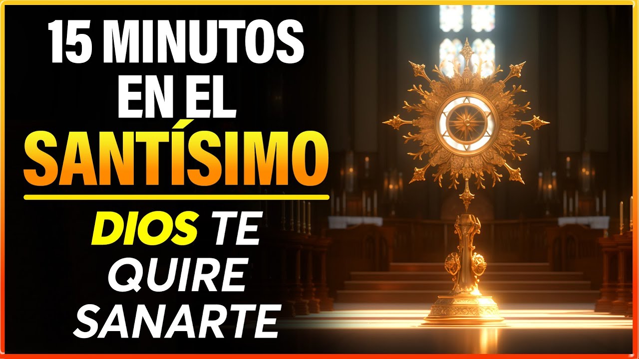 Oración para Sanar Heridas del Alma | 15 Minutos en el Santísimo - YouTube