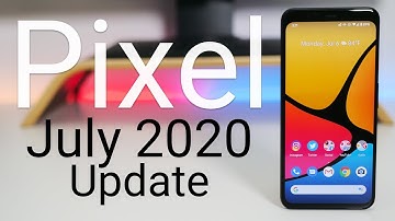 Google Pixel July 2020 Update is Out! - What’s New?