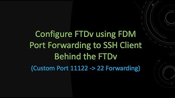 Configure FTDv using FDM Port Forwarding to SSH Client Behind FTDv