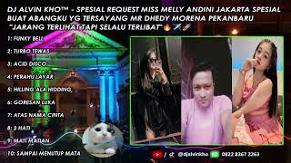 DJ ALVIN KHO™ - SPESIAL REQ MISS MELLY ANDINI JAKARTA SPESIAL ABANGKU YG TERSAYANG MR DHEDY MORENA