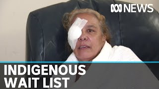 Indigenous Australians on long waiting lists for eye surgery | ABC News