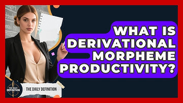 What Is Derivational Morpheme Productivity? - The Daily Definition