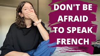 HOW TO BE MORE CONFIDENT WHEN SPEAKING FRENCH // Don't Be Afraid to Speak French