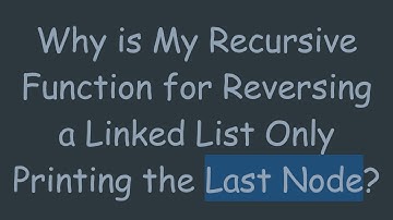 Why is My Recursive Function for Reversing a Linked List Only Printing the Last Node?