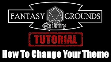 Fantasy Grounds Unity Tutorial --- How To Change Your Theme | Make Your Campaign Look Different