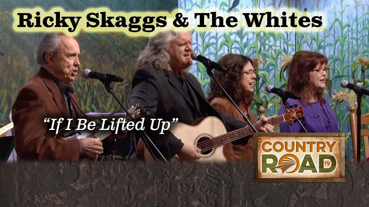 Ricky Skaggs & The Whites  "If I Be Lifted Up"