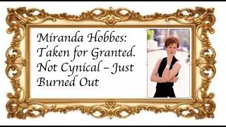 Miranda Hobbes: Taken for Granted — Not Cynical, Just Burned Out