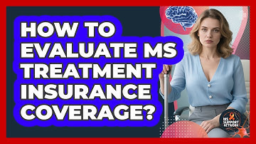 How To Evaluate MS Treatment Insurance Coverage?