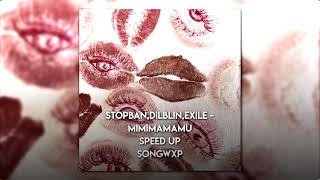 Stopban,Dilblin,Exile - MiMiMaMaMu (speed up) //songwxp