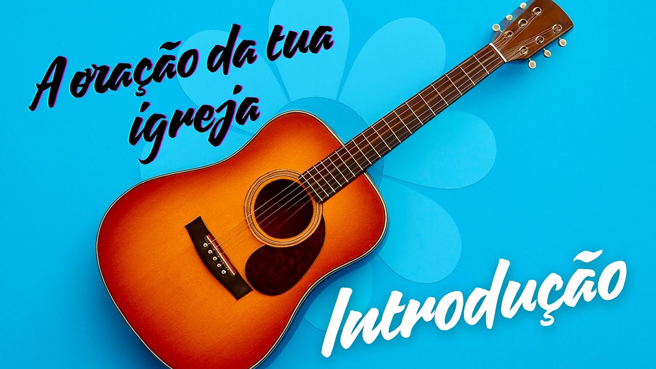 A oração da tua igreja - violão na icm - INTRODUÇÃO 