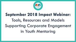 September 2018 IMPACT Webinar: Supporting Corporate Engagement in Youth Mentoring screenshot 5