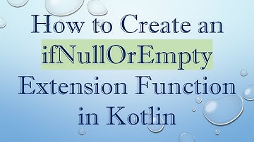 How to Create an ifNullOrEmpty Extension Function in Kotlin