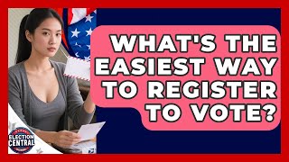 What's The Easiest Way To Register To Vote - Election Central Channel