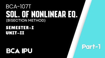 Bisection Method | BCA IPU | Sol. of Nonlinear Eq. | Unit 2 | Mathematical Foundation for CS |Part-1