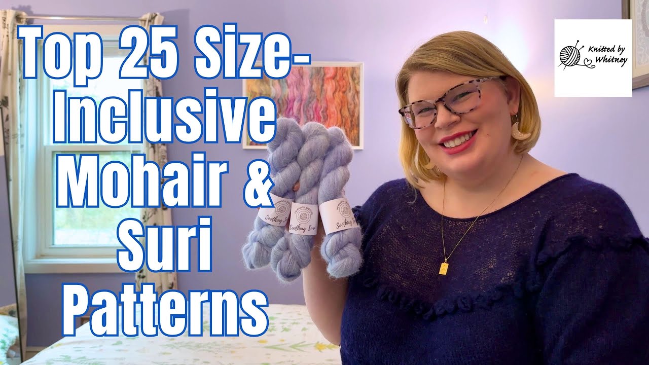 Top 25 Size-Inclusive Mohair & Suri Knitting Patterns - YouTube