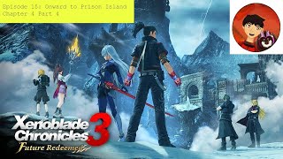 Xenoblade Chronicles 3: Future Redeemed | Episode 15: "Onward To Prison Island!" | Chapter 4 Part 4