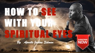 HOW TO SEE WITH YOUR SPIRITUAL EYES  | | Apostle Joshua Selman