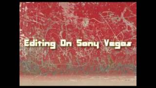 Editing On Sony Vegas #2