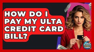 How Do I Pay My Ulta Credit Card Bill? - Crazy About Credit Cards